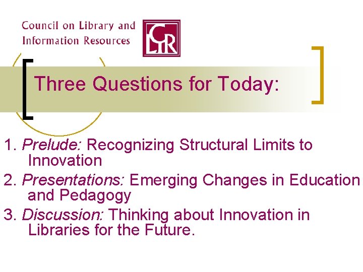 Three Questions for Today: 1. Prelude: Recognizing Structural Limits to Innovation 2. Presentations: Emerging Three Questions for Today: 1. Prelude: Recognizing Structural Limits to Innovation 2. Presentations: Emerging