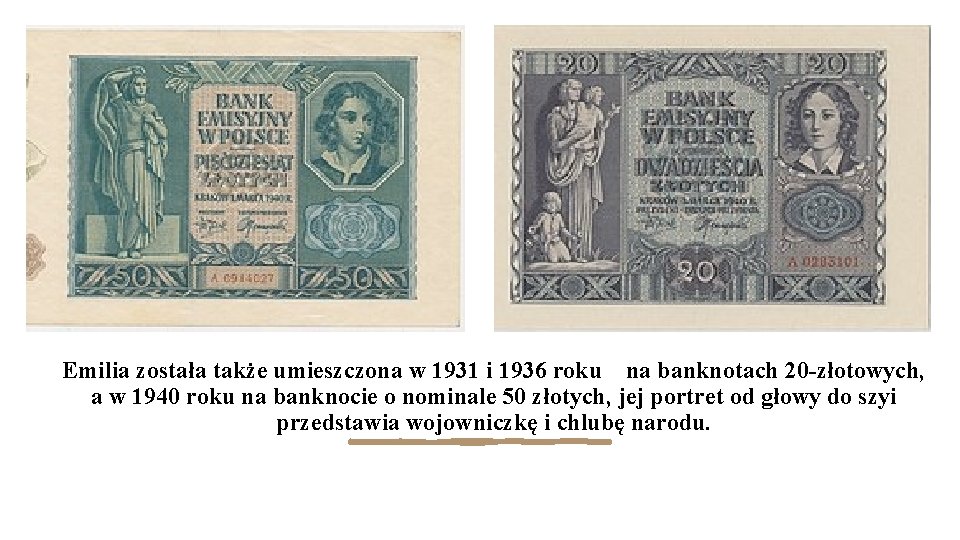 Emilia została także umieszczona w 1931 i 1936 roku na banknotach 20 -złotowych, a