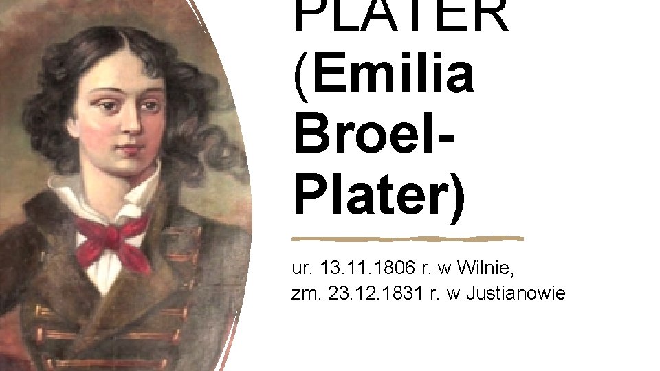 PLATER (Emilia Broel. Plater) ur. 13. 11. 1806 r. w Wilnie, zm. 23. 12.