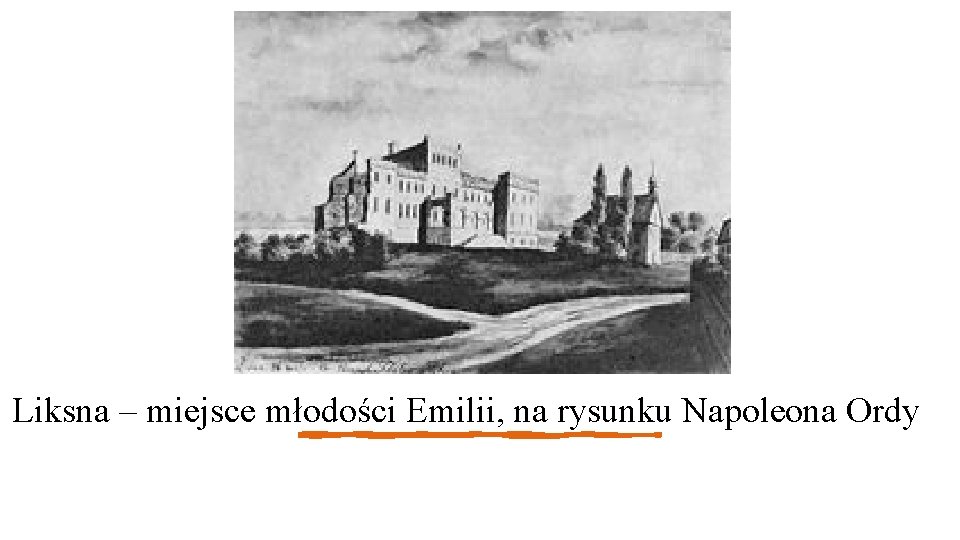 Liksna – miejsce młodości Emilii, na rysunku Napoleona Ordy 