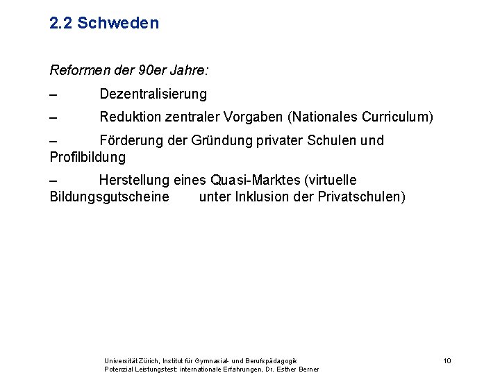 2. 2 Schweden Reformen der 90 er Jahre: – Dezentralisierung – Reduktion zentraler Vorgaben