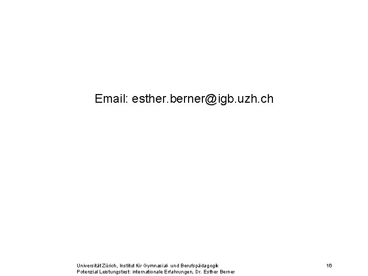 Email: esther. berner@igb. uzh. ch Universität Zürich, Institut für Gymnasial- und Berufspädagogik Potenzial Leistungstest: