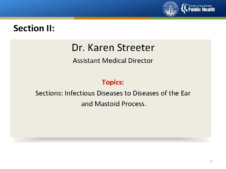 Section II: Dr. Karen Streeter Assistant Medical Director Topics: Sections: Infectious Diseases to Diseases