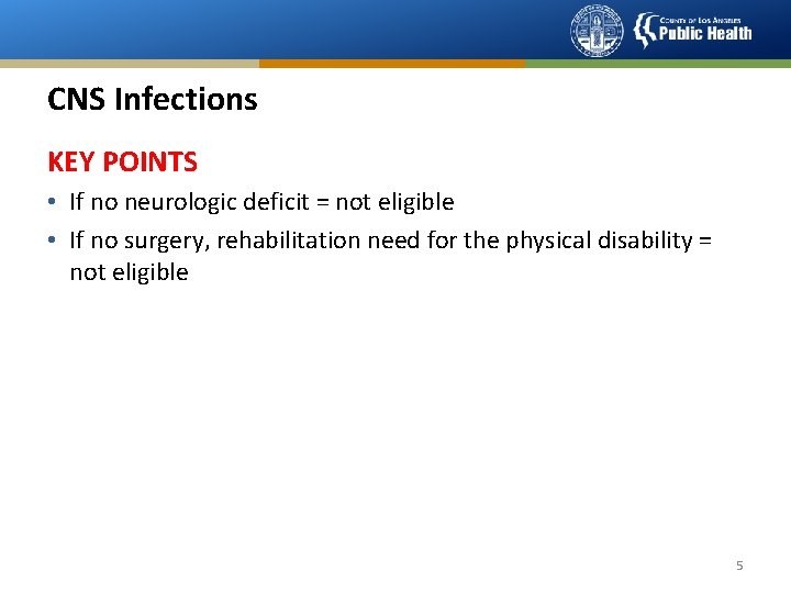 CNS Infections KEY POINTS • If no neurologic deficit = not eligible • If