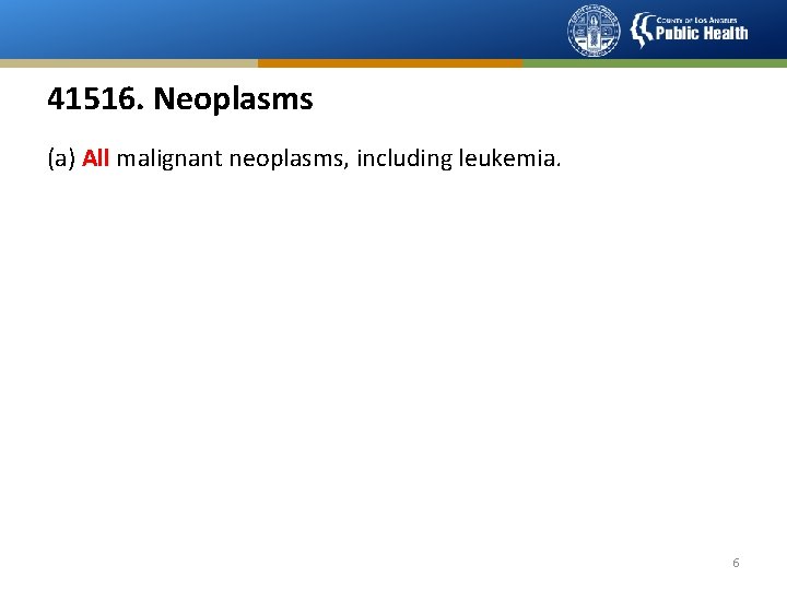 41516. Neoplasms (a) All malignant neoplasms, including leukemia. 6 