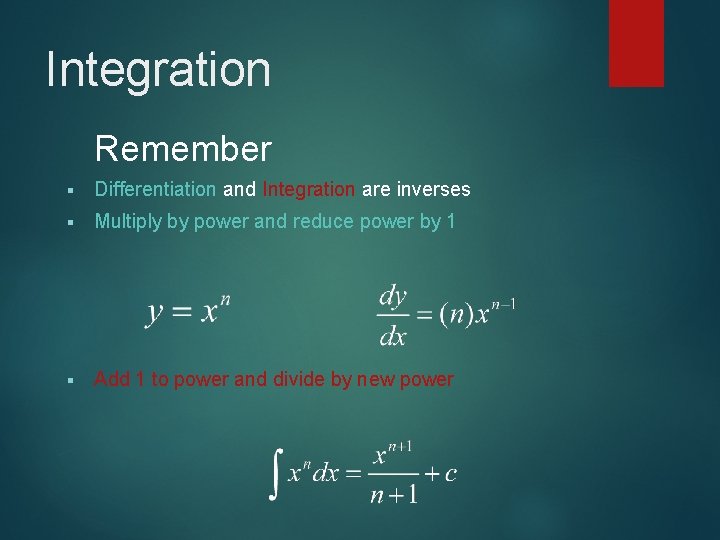 Integration Remember § Differentiation and Integration are inverses § Multiply by power and reduce