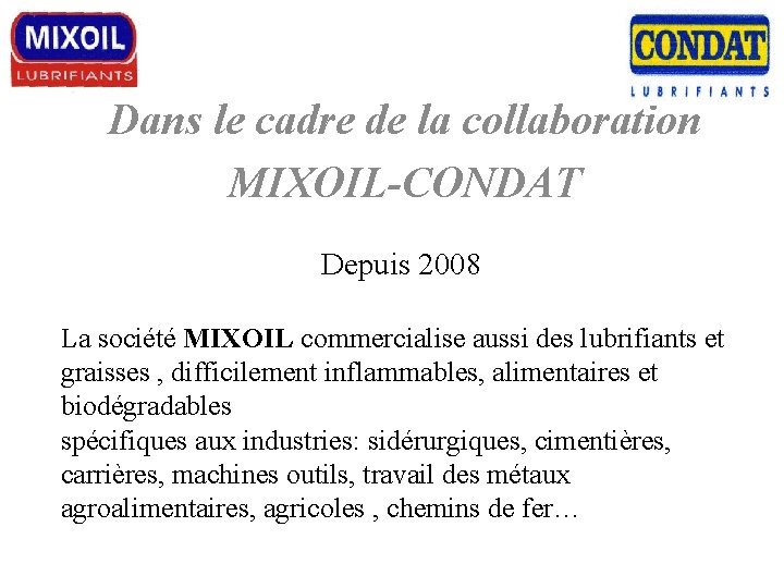 Dans le cadre de la collaboration MIXOIL-CONDAT Depuis 2008 La société MIXOIL commercialise aussi