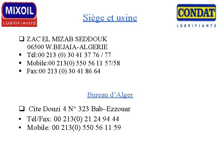 Siège et usine q ZAC EL MIZAB SEDDOUK 06500 W. BEJAIA-ALGERIE § Tél: 00