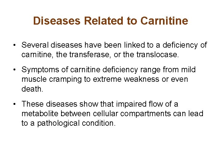 Diseases Related to Carnitine • Several diseases have been linked to a deficiency of