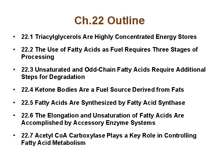 Ch. 22 Outline • 22. 1 Triacylglycerols Are Highly Concentrated Energy Stores • 22.