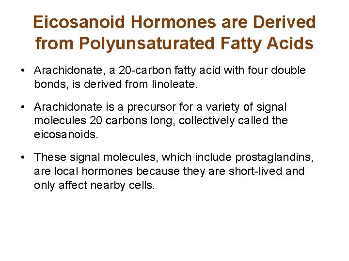 Eicosanoid Hormones are Derived from Polyunsaturated Fatty Acids • Arachidonate, a 20 -carbon fatty