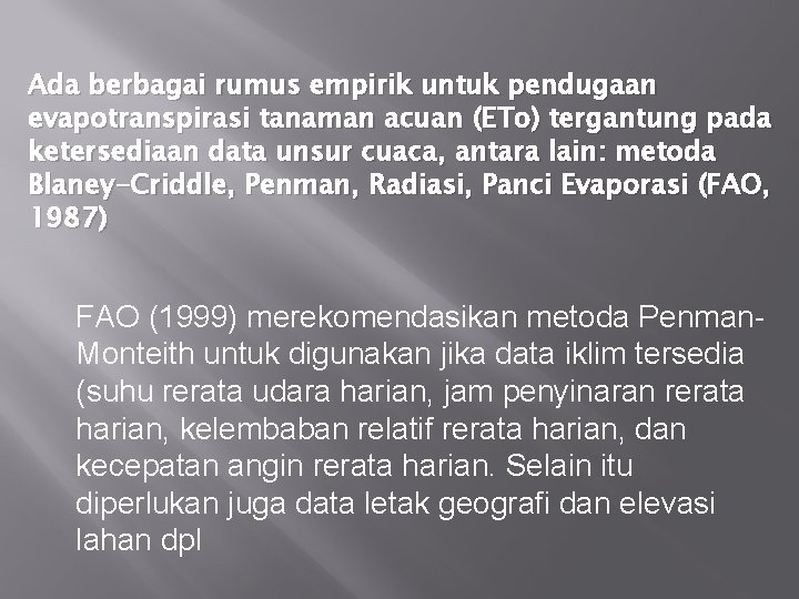 Ada berbagai rumus empirik untuk pendugaan evapotranspirasi tanaman acuan (ETo) tergantung pada ketersediaan data