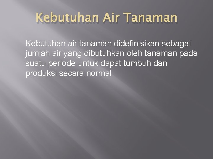 Kebutuhan Air Tanaman Kebutuhan air tanaman didefinisikan sebagai jumlah air yang dibutuhkan oleh tanaman