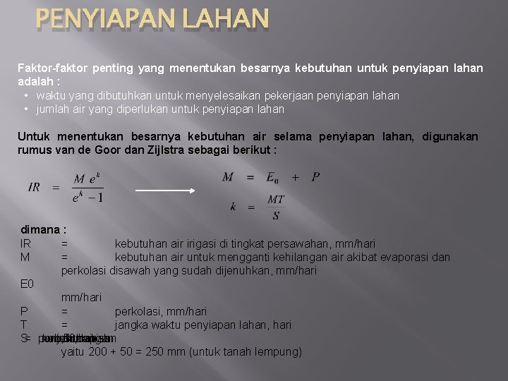 PENYIAPAN LAHAN Faktor-faktor penting yang menentukan besarnya kebutuhan untuk penyiapan lahan adalah : •