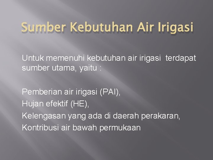 Sumber Kebutuhan Air Irigasi Untuk memenuhi kebutuhan air irigasi terdapat sumber utama, yaitu :