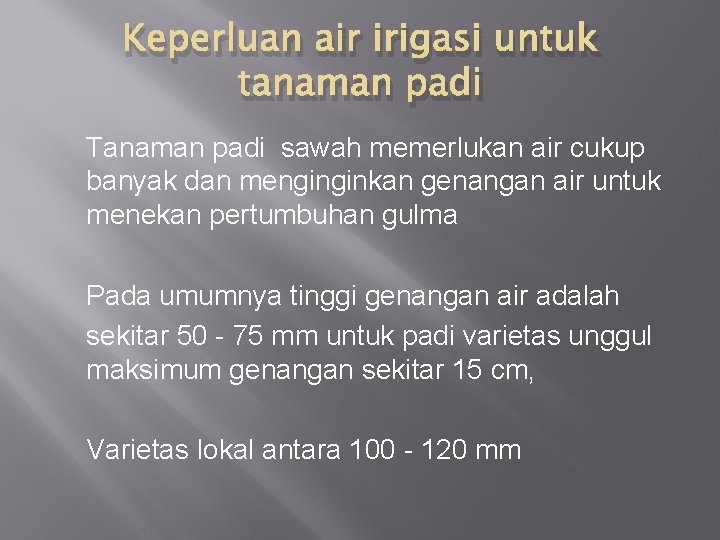 Keperluan air irigasi untuk tanaman padi Tanaman padi sawah memerlukan air cukup banyak dan