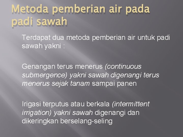 Metoda pemberian air pada padi sawah Terdapat dua metoda pemberian air untuk padi sawah