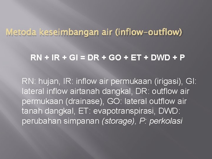 Metoda keseimbangan air (inflow-outflow) RN + IR + GI = DR + GO +