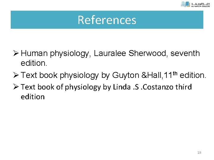 References Ø Human physiology, Lauralee Sherwood, seventh edition. Ø Text book physiology by Guyton
