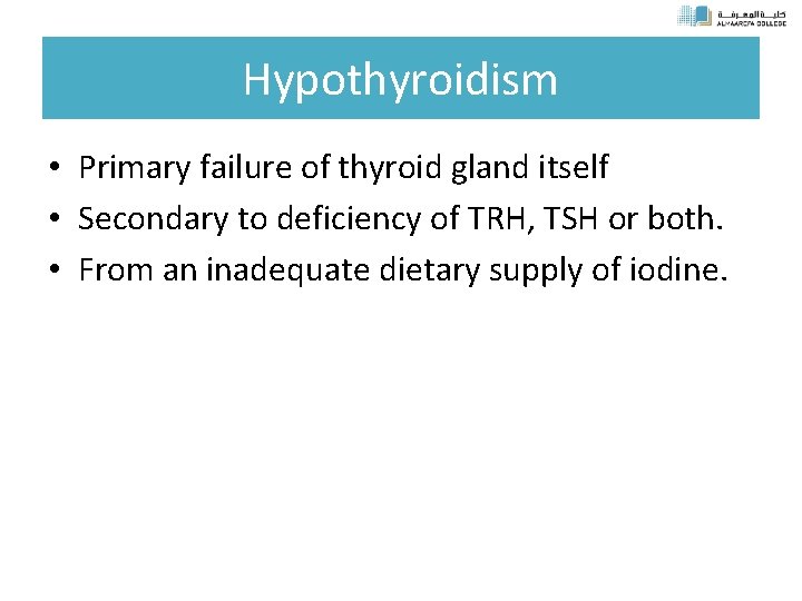 Hypothyroidism • Primary failure of thyroid gland itself • Secondary to deficiency of TRH,