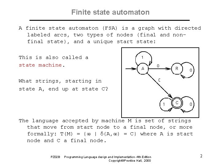 Finite state automaton A finite state automaton (FSA) is a graph with directed labeled