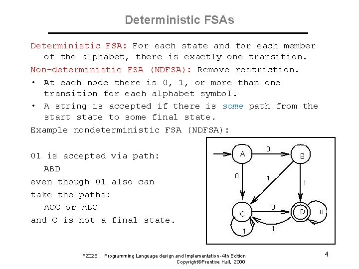 Deterministic FSAs Deterministic FSA: For each state and for each member of the alphabet,