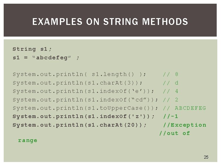 EXAMPLES ON STRING METHODS String s 1; s 1 = “abcdefeg” ; System. out. EXAMPLES ON STRING METHODS String s 1; s 1 = “abcdefeg” ; System. out.