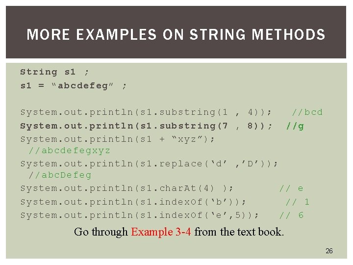 MORE EXAMPLES ON STRING METHODS String s 1 ; s 1 = “abcdefeg” ; MORE EXAMPLES ON STRING METHODS String s 1 ; s 1 = “abcdefeg” ;