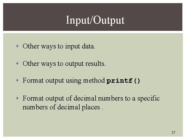 Input/Output s Other ways to input data. s Other ways to output results. s Input/Output s Other ways to input data. s Other ways to output results. s