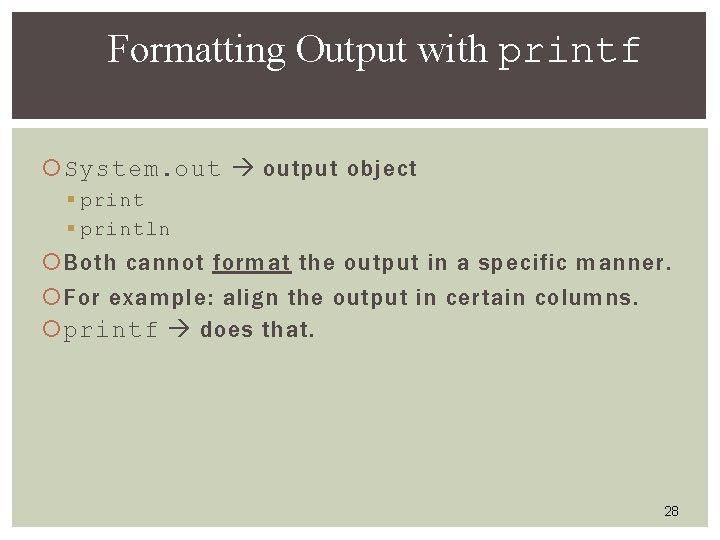 Formatting Output with printf System. output object § println Both cannot format the output Formatting Output with printf System. output object § println Both cannot format the output