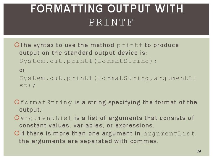 FORMATTING OUTPUT WITH PRINTF The syntax to use the method printf to produce output FORMATTING OUTPUT WITH PRINTF The syntax to use the method printf to produce output