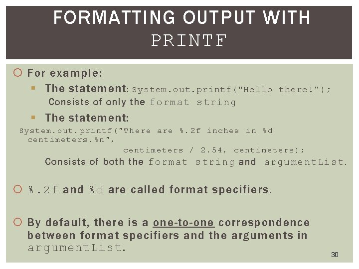 FORMATTING OUTPUT WITH PRINTF For example: § The statement : System. out. printf("Hello there!"); FORMATTING OUTPUT WITH PRINTF For example: § The statement : System. out. printf("Hello there!");