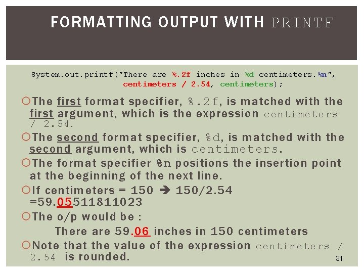 FORMATTING OUTPUT WITH PRINTF System. out. printf("There are %. 2 f inches in %d FORMATTING OUTPUT WITH PRINTF System. out. printf("There are %. 2 f inches in %d