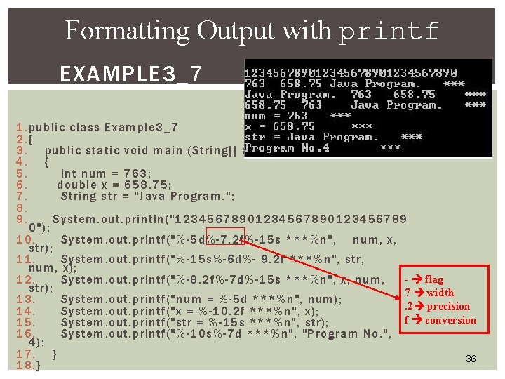 Formatting Output with printf EXAMPLE 3_7 1. public class Example 3_7 2. { 3. Formatting Output with printf EXAMPLE 3_7 1. public class Example 3_7 2. { 3.