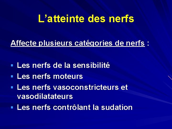 L’atteinte des nerfs Affecte plusieurs catégories de nerfs : § Les nerfs de la