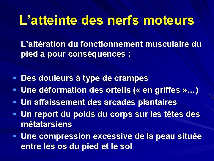 L’atteinte des nerfs moteurs L’altération du fonctionnement musculaire du pied a pour conséquences :