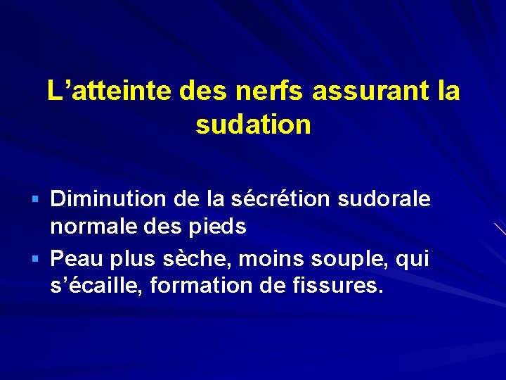 L’atteinte des nerfs assurant la sudation § Diminution de la sécrétion sudorale normale des