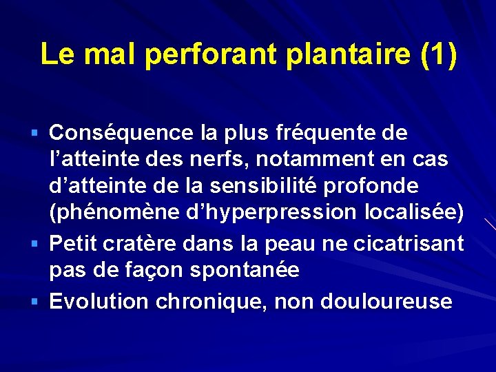 Le mal perforant plantaire (1) § Conséquence la plus fréquente de l’atteinte des nerfs,