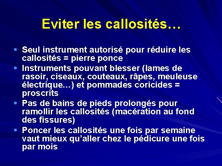 Eviter les callosités… § Seul instrument autorisé pour réduire les § § § callosités