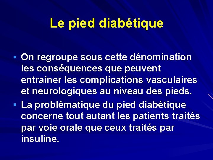 Le pied diabétique § On regroupe sous cette dénomination les conséquences que peuvent entraîner