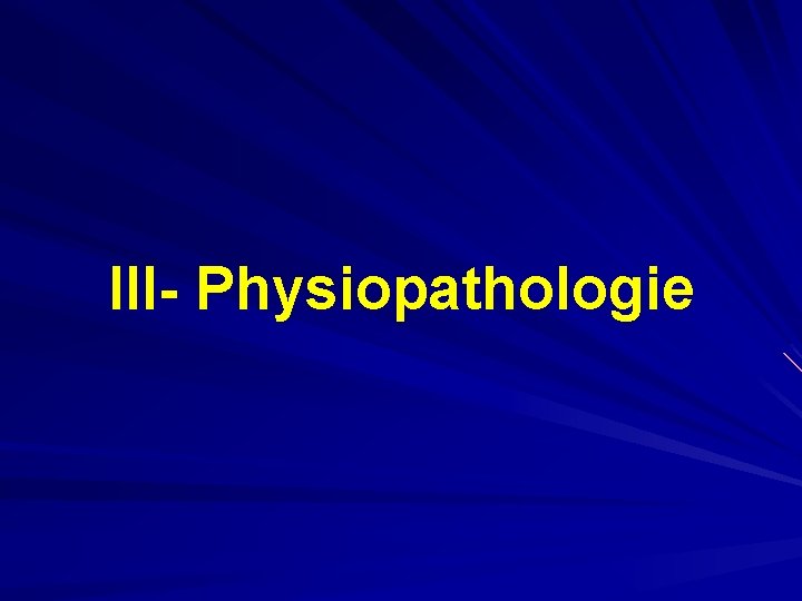 III- Physiopathologie 