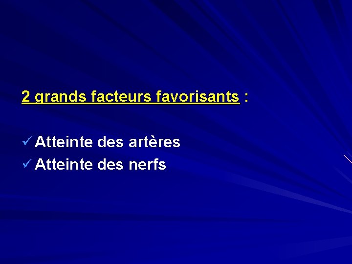 2 grands facteurs favorisants : ü Atteinte des artères ü Atteinte des nerfs 