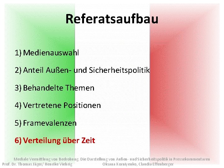 Referatsaufbau 1) Medienauswahl 2) Anteil Außen- und Sicherheitspolitik 3) Behandelte Themen 4) Vertretene Positionen