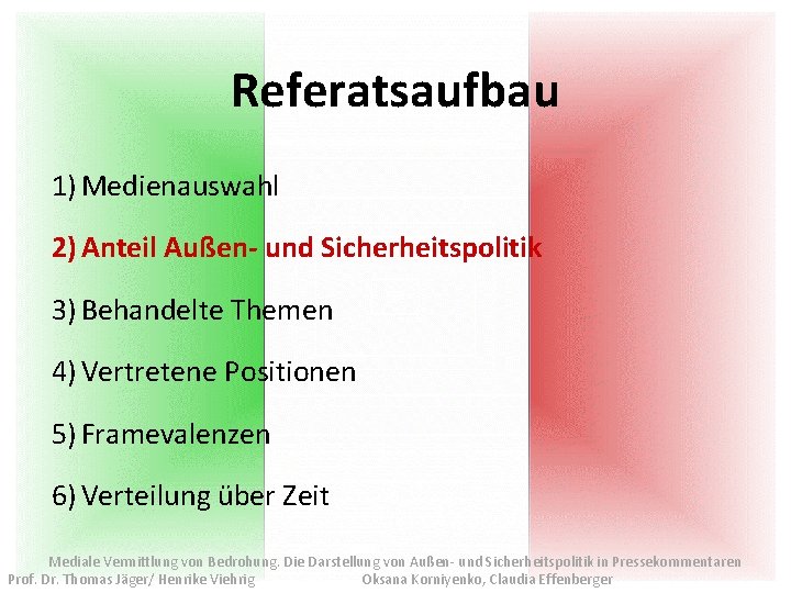 Referatsaufbau 1) Medienauswahl 2) Anteil Außen- und Sicherheitspolitik 3) Behandelte Themen 4) Vertretene Positionen