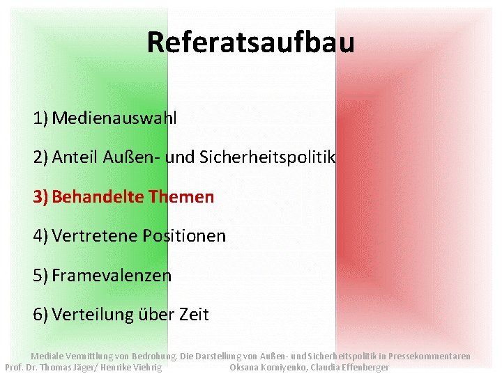 Referatsaufbau 1) Medienauswahl 2) Anteil Außen- und Sicherheitspolitik 3) Behandelte Themen 4) Vertretene Positionen