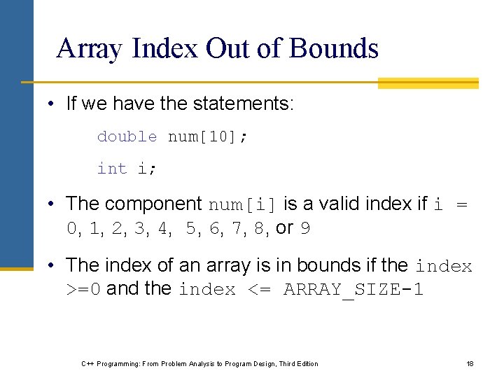 Array Index Out of Bounds • If we have the statements: double num[10]; int