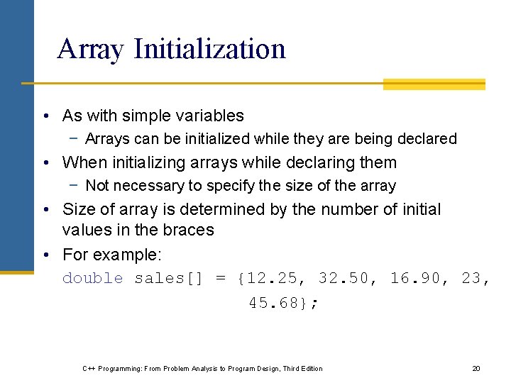Array Initialization • As with simple variables − Arrays can be initialized while they