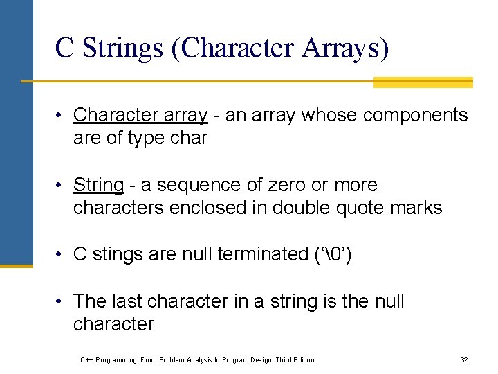 C Strings (Character Arrays) • Character array - an array whose components are of