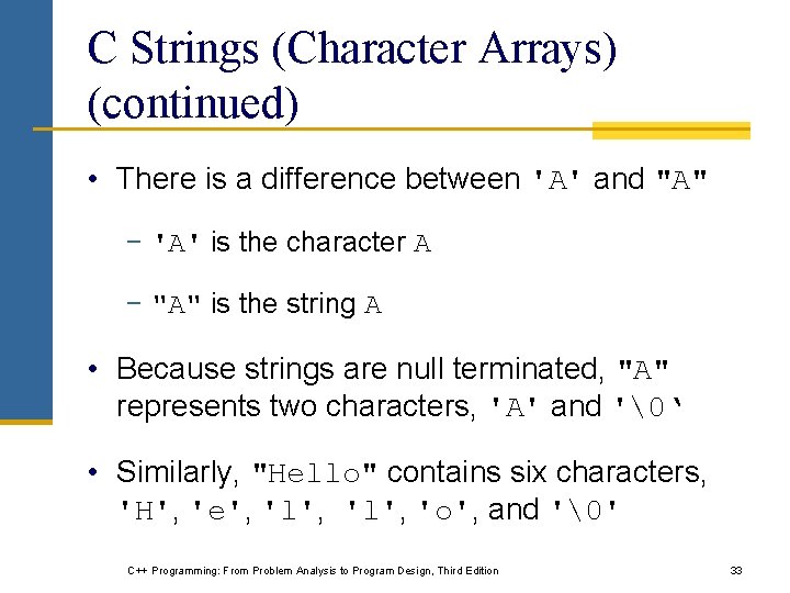 C Strings (Character Arrays) (continued) • There is a difference between 'A' and "A"