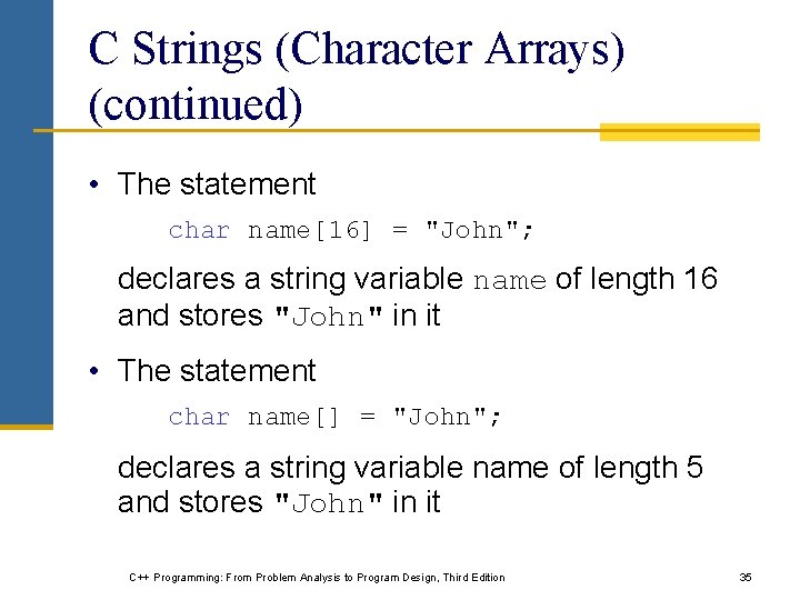 C Strings (Character Arrays) (continued) • The statement char name[16] = "John"; declares a
